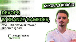 [#507] DevOps w branży GameDev, czyli jak optymalizować produkcję gier - Mikołaj Kurcin