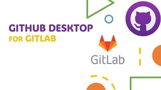 Clone, commit, pull for Gitlab using GitHub Desktop