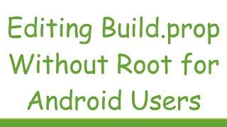 Editing Build.prop Without Root for Android Users