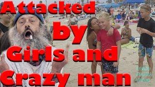 ATTACKED BY GIRLS AND CRAZY MAN AT BEACH