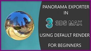 Panorama Exporter in 3Ds Max | For Beginners.