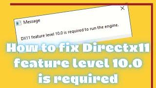 dx11 feature level 10.0 is required to run the engine error fix