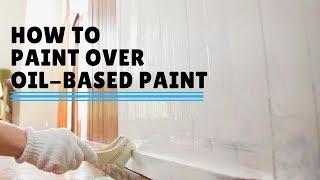 How To Paint Over Oil-Based Paint