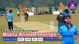 Big Semifinal Sunamganj | Bablu Ahmed Batting | Legacy Cricket