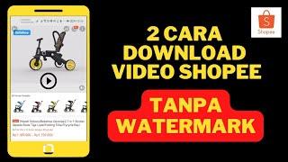 DUA CARA MUDAH DOWNLOAD VIDEO SHOPEE TANPA WATERMARK