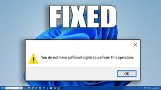 How To Fix "You Do Not Have Sufficient Rights to Perform this Operation Error" in Windows 11