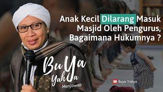 Anak Kecil Dilarang Masuk Masjid Oleh Pengurus, Bagaimana Hukumnya ? - Buya Yahya Menjawab