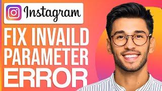 How To Fix Instagram Invalid Parameter Error (Full Guide)