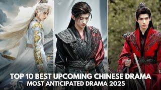 TOP 10 BEST MOST ANTICIPATED UPCOMING CHINESE DRAMA 2025