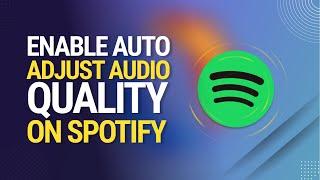 How to Enable Auto Adjust Audio Quality on Spotify 2024 [Optimize Your Listening Experience]