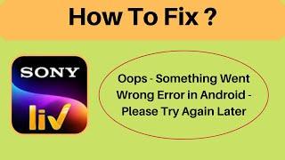 Fix SonyLiv Oops - Something Went Wrong Error in Android & Ios - Please Try Again Later