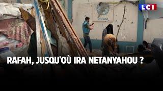 Rafah, jusqu'où ira Netanyahou ?