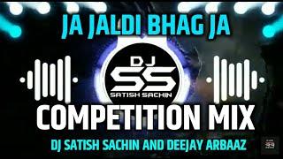 Ja Jaldi Bhag Ja - Competition Mix - Dj Satish Sachin And DeeJay Arbaaz