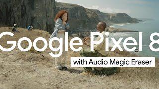 Google Pixel 8: Proposal with Audio Magic Eraser