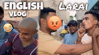 Dosto Ki Larai Ho Gai  || English Vlog Part 2 !