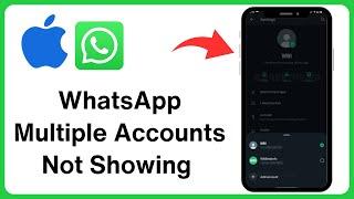 iPhone: WhatsApp Multiple Accounts Feature Not Showing