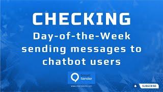 Optimizing Message Delivery: Day-of-the-Week Check for Smart Sender Chatbot Users