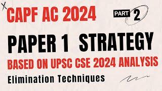 Strategy for Capf AC 2024 Paper 1 | UPSC 2024 Approach Video Part 02 | UPSC Elimination techniques