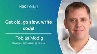 Get old, go slow, write code! - Tobias Modig - NDC Oslo 2024