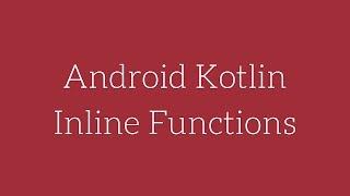 Android Kotlin - Inline Functions