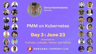 PMM on Kubernetes - Denys Kondratenko - Percona - Percona Community Live 2022 - Kubernetes tutorial