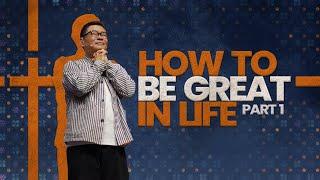 How To Be Great in Life (PART 1) - Ps. Juan Mogi