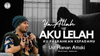 Berserah Diri, Pasrahkan Kepada Allah SWT Semua Masalahmu Akan Teratasi || Ust Hanan Attaki