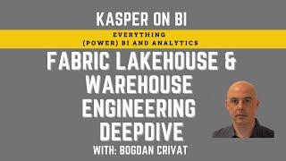 Microsoft Fabric Lakehouse & Warehouse Engineering Deep dive with Bogdan Crivat