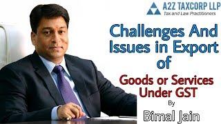 Challenges and Issues in Export of Goods or Services Under GST - Bimal Jain