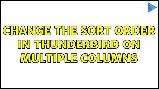 Change the sort order in Thunderbird on multiple columns