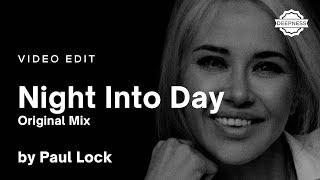 Paul Lock - Night Into Day (Original Mix) | Video Edit