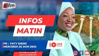  TFM LIVE :  INFOS MATIN - PR : FATY DIENG  - 26 JUIN 2024