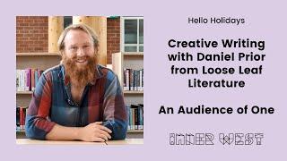 Creative Writing with Daniel Prior from Loose Leaf Literature - An Audience of One