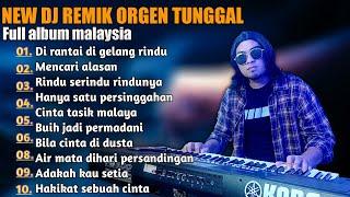 NEW DJ REMIK ORGEN TUNGGAL FULL ALBUM LAGU MALAYSIA