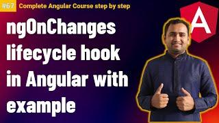 ngOnChanges lifecycle hook in Angular | ngOnChanges Angular hook | Complete Angular Tutorial