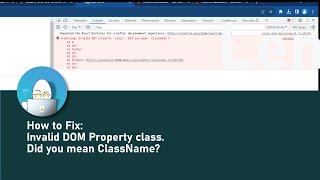 How to Fix: Invalid DOM Property class. Did you mean ClassName?