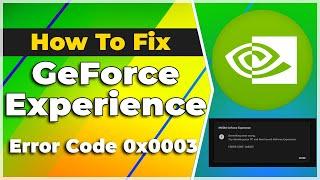 How To Fix GeForce Experience Error Code 0x0003 windows(2024) (Tutorial)