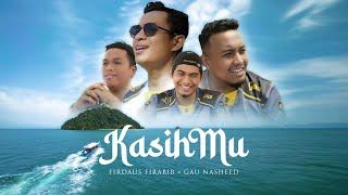 FIRDAUS FIRABIB × GAU NASHEED • KasihMu (Official Music Video)