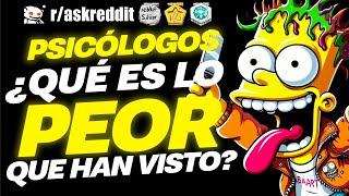 PSICÓLOGOS ¿Qué es lo PEOR que han VISTO?  - Preguntas de Reddit.