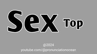 How to pronounce Sex Top | Pronunciation Ocean