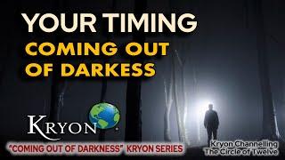 KRYON - Your Timing, Coming out of darkness.