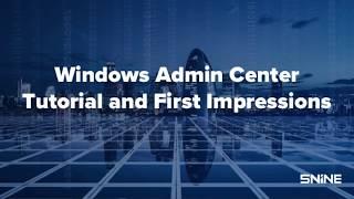 Windows Admin Center:Tutorial and First Impressions