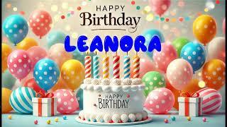 Happy Birthday LEANORA   Happy Birthday Song   Birthday Wishes   Birthday Party