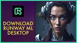 How to Download Runway ML App on Desktop PC 2024?