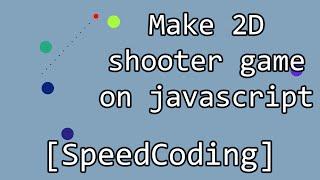 Make 2D shooter game on javascript [SpeedCoding]