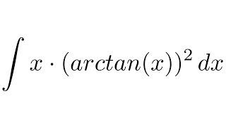 Integral of x*(arctan(x))^2 (by parts)
