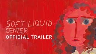 Soft Liquid Center - Official Trailer