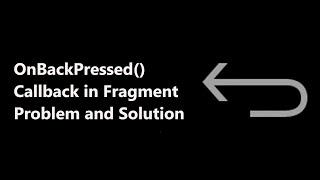 OnBackPressed Callback in Fragments its Problem and Solution | Android Fundamentals