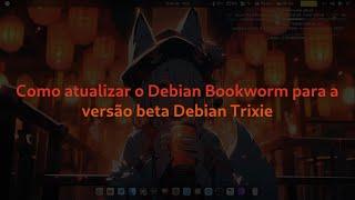 Como mudar o Debian Bookworm para o Debian Trixie beta