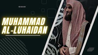 HIS BEST RECITATION EVER? | Muhammad Al- Luhaidan